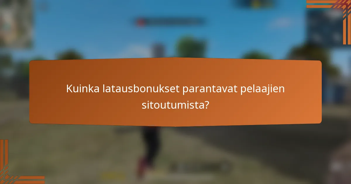Kuinka latausbonukset parantavat pelaajien sitoutumista?