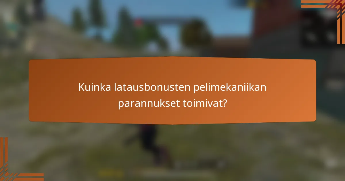 Kuinka latausbonusten pelimekaniikan parannukset toimivat?