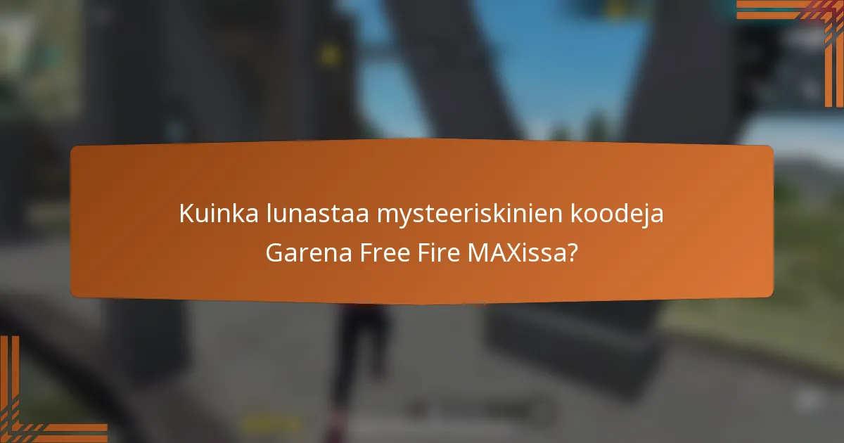 Kuinka lunastaa mysteeriskinien koodeja Garena Free Fire MAXissa?