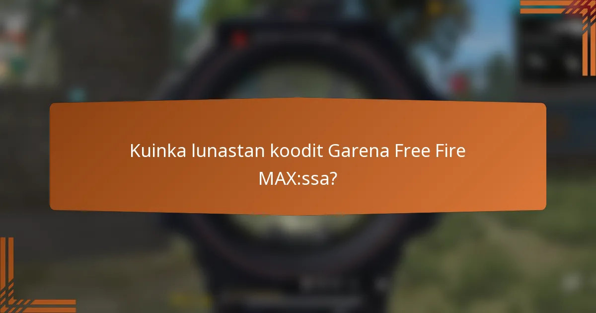 Kuinka lunastan koodit Garena Free Fire MAX:ssa?