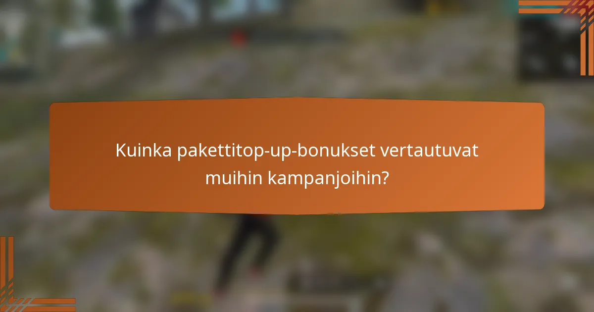 Kuinka pakettitop-up-bonukset vertautuvat muihin kampanjoihin?