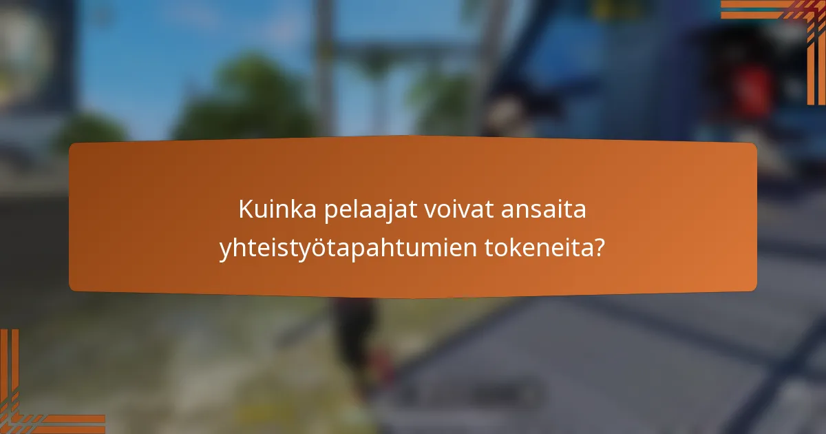 Kuinka pelaajat voivat ansaita yhteistyötapahtumien tokeneita?