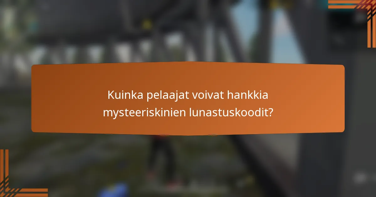 Kuinka pelaajat voivat hankkia mysteeriskinien lunastuskoodit?