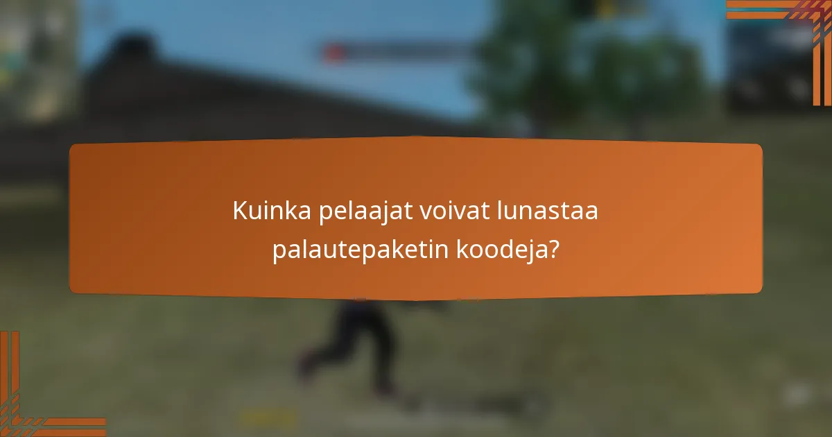 Kuinka pelaajat voivat lunastaa palautepaketin koodeja?