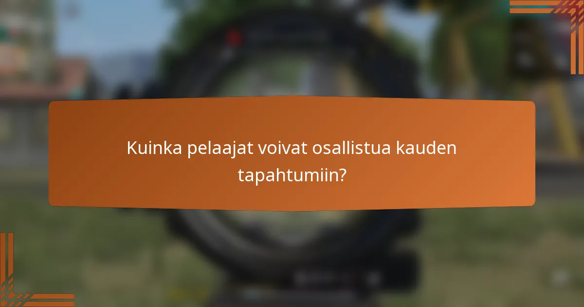 Kuinka pelaajat voivat osallistua kauden tapahtumiin?