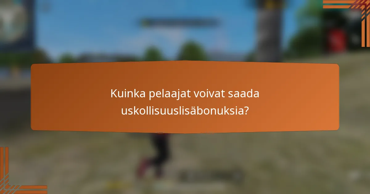 Kuinka pelaajat voivat saada uskollisuuslisäbonuksia?