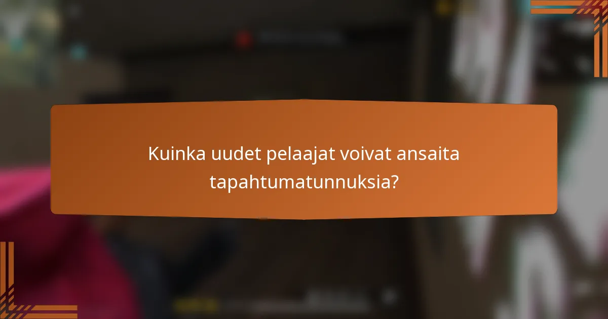 Kuinka uudet pelaajat voivat ansaita tapahtumatunnuksia?