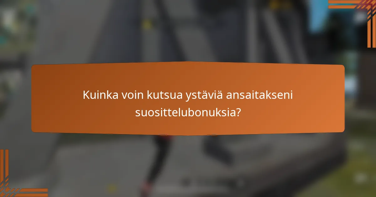 Kuinka voin kutsua ystäviä ansaitakseni suosittelubonuksia?