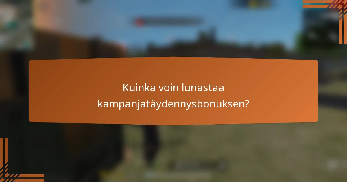 Kuinka voin lunastaa kampanjatäydennysbonuksen?
