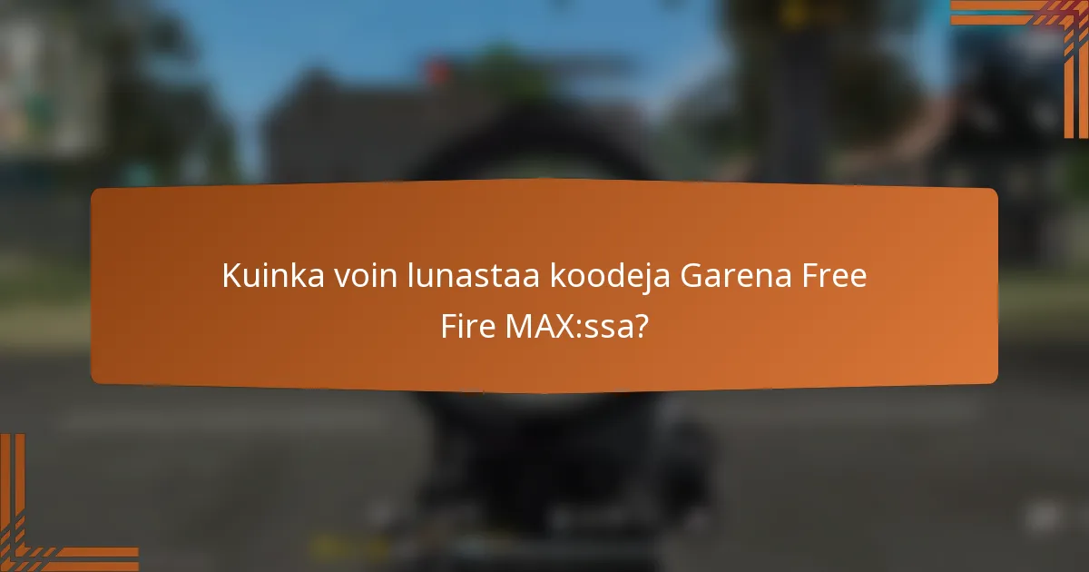 Kuinka voin lunastaa koodeja Garena Free Fire MAX:ssa?