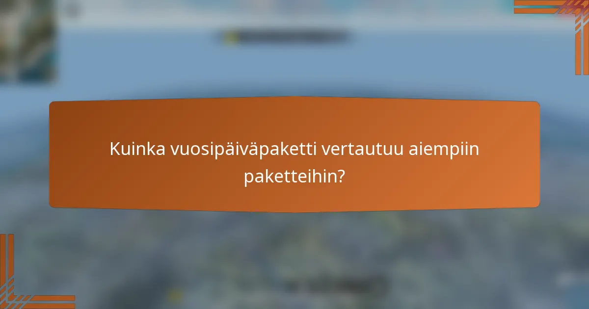 Kuinka vuosipäiväpaketti vertautuu aiempiin paketteihin?