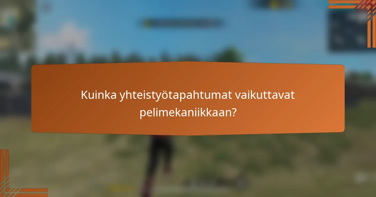 Kuinka yhteistyötapahtumat vaikuttavat pelimekaniikkaan?