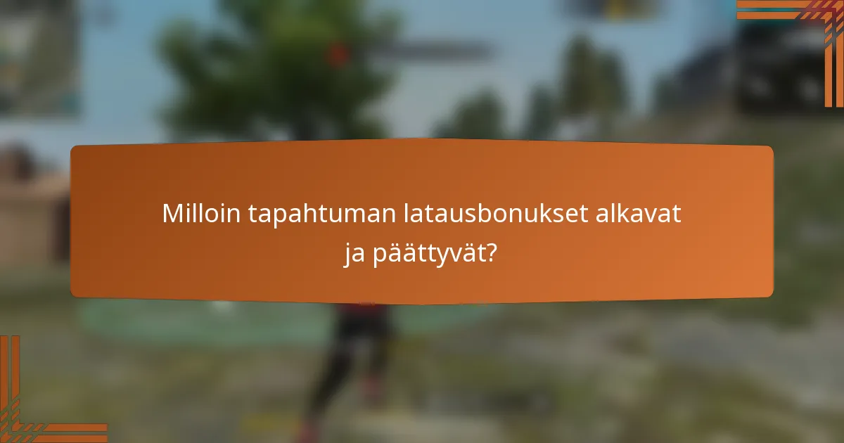 Milloin tapahtuman latausbonukset alkavat ja päättyvät?