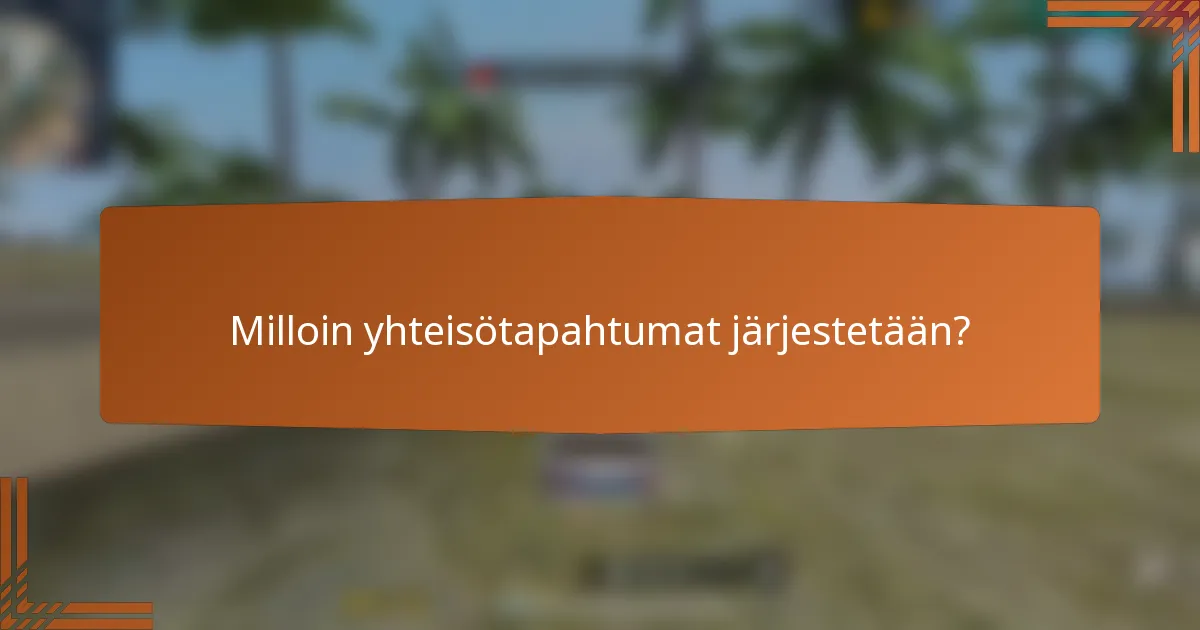 Milloin yhteisötapahtumat järjestetään?