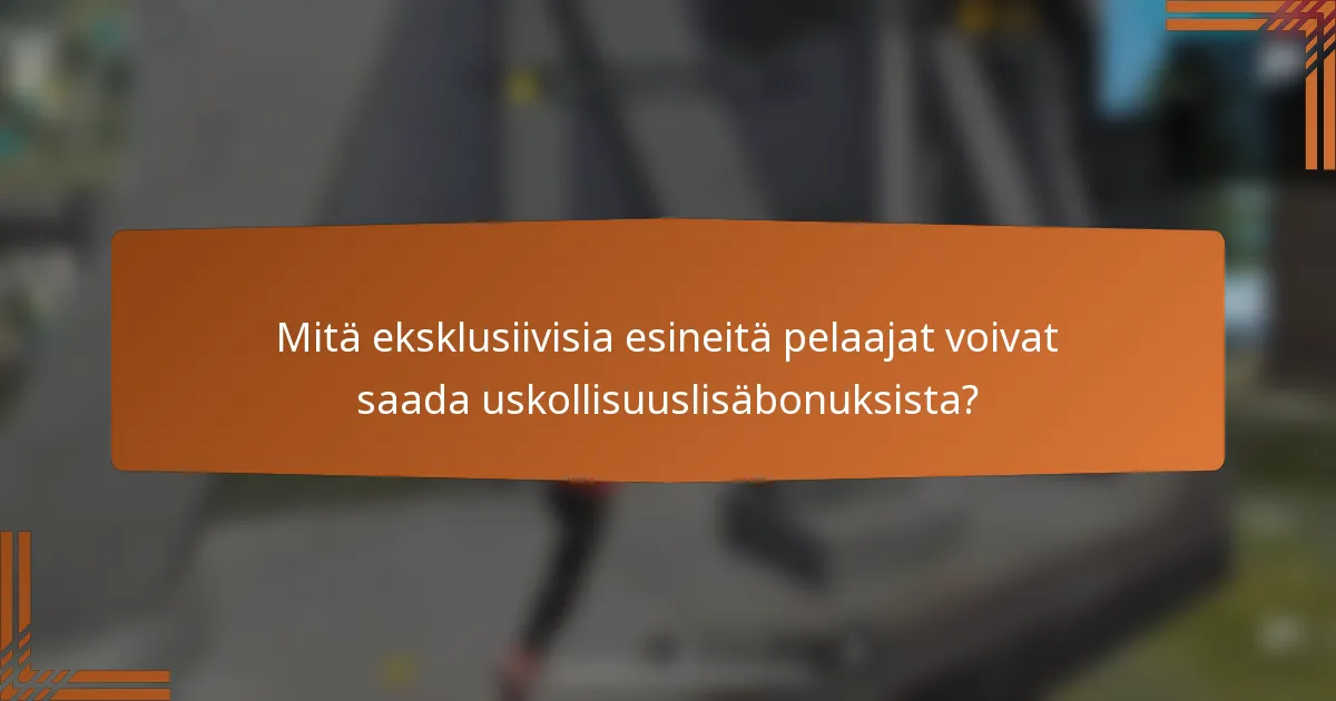 Mitä eksklusiivisia esineitä pelaajat voivat saada uskollisuuslisäbonuksista?