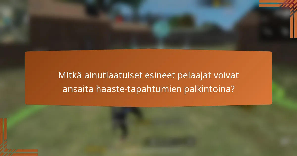 Mitkä ainutlaatuiset esineet pelaajat voivat ansaita haaste-tapahtumien palkintoina?