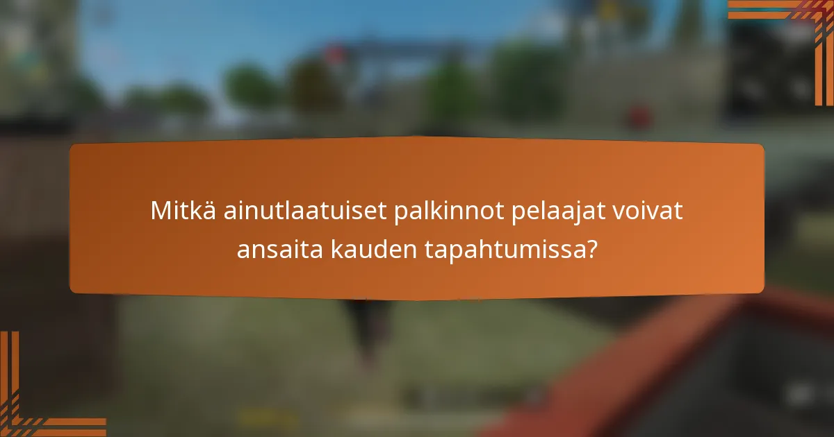 Mitkä ainutlaatuiset palkinnot pelaajat voivat ansaita kauden tapahtumissa?