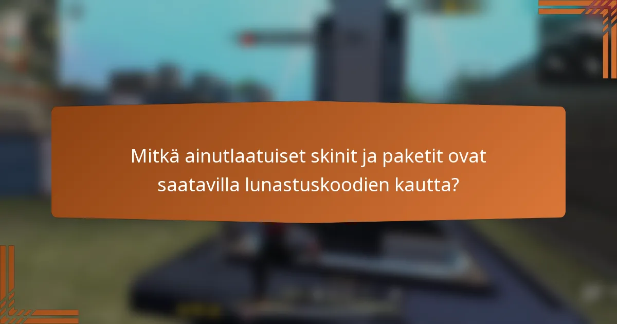 Mitkä ainutlaatuiset skinit ja paketit ovat saatavilla lunastuskoodien kautta?
