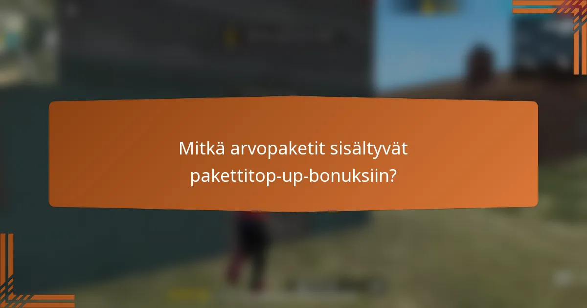 Mitkä arvopaketit sisältyvät pakettitop-up-bonuksiin?