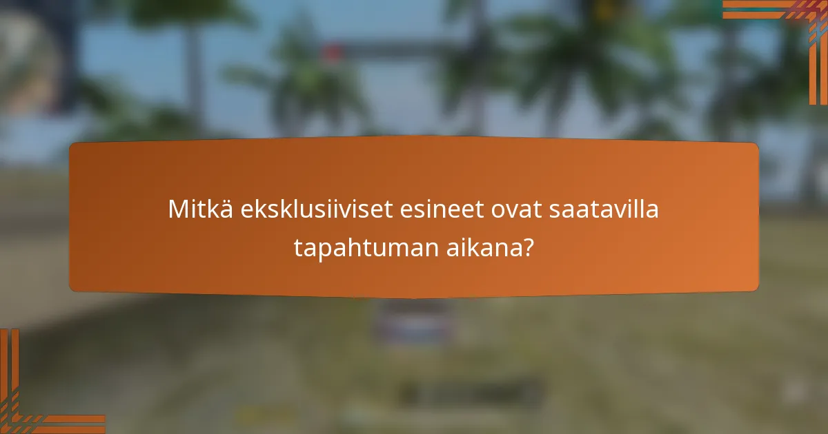 Mitkä eksklusiiviset esineet ovat saatavilla tapahtuman aikana?