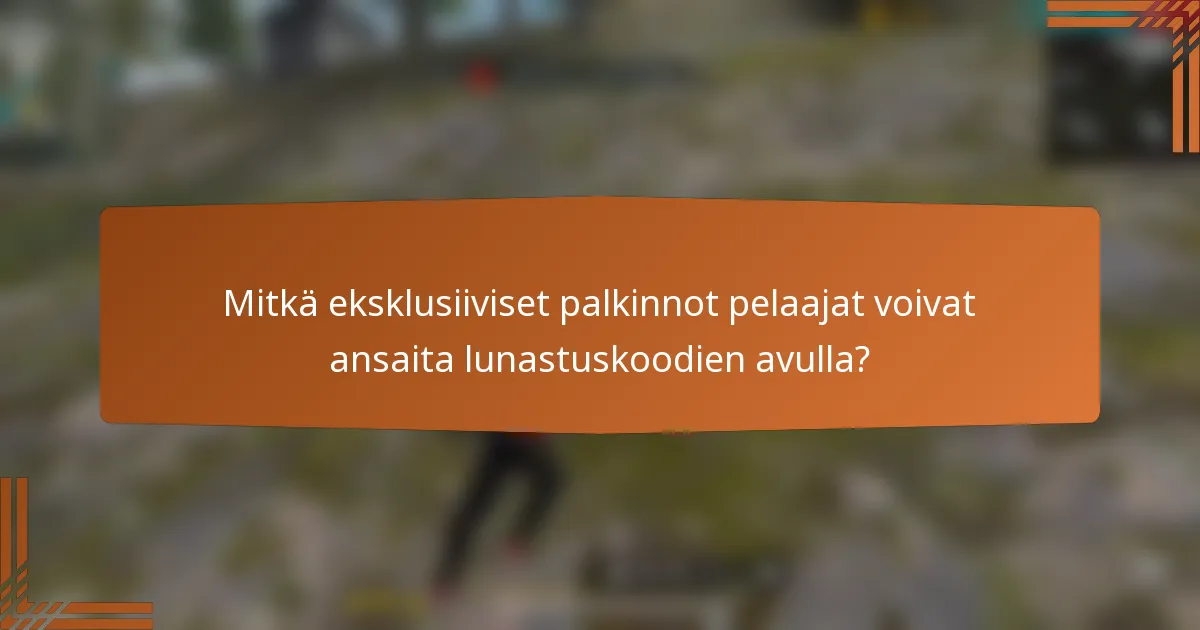 Mitkä eksklusiiviset palkinnot pelaajat voivat ansaita lunastuskoodien avulla?