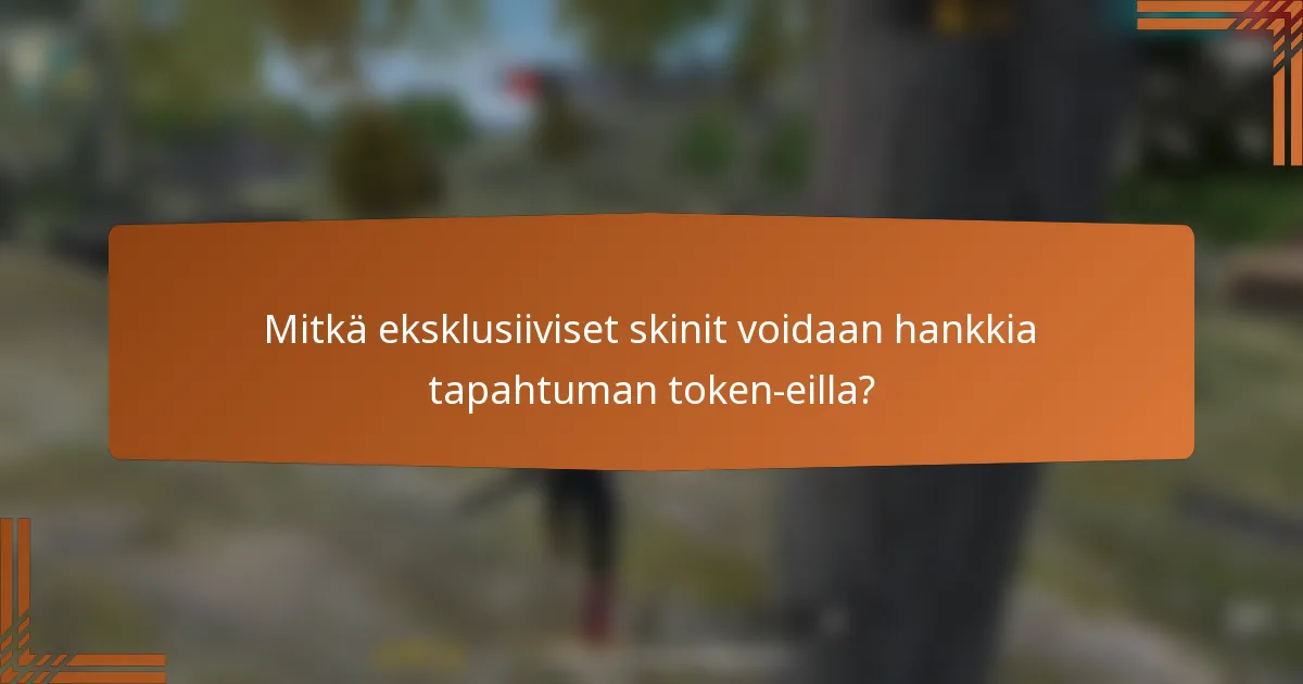 Mitkä eksklusiiviset skinit voidaan hankkia tapahtuman token-eilla?
