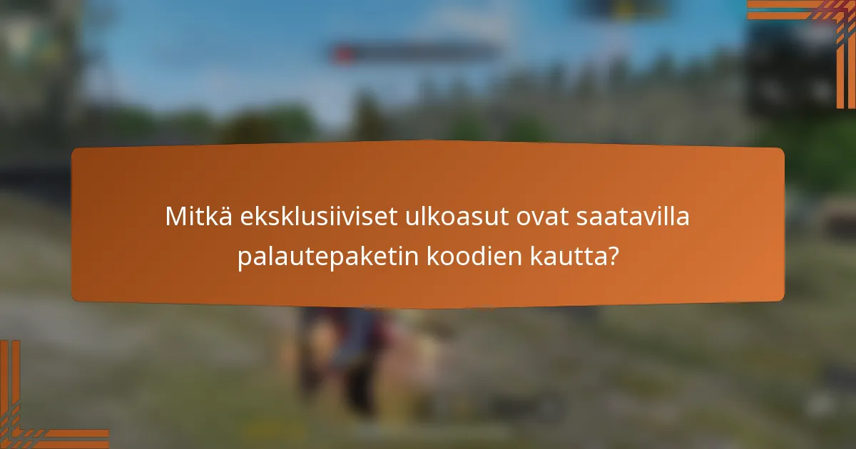Mitkä eksklusiiviset ulkoasut ovat saatavilla palautepaketin koodien kautta?
