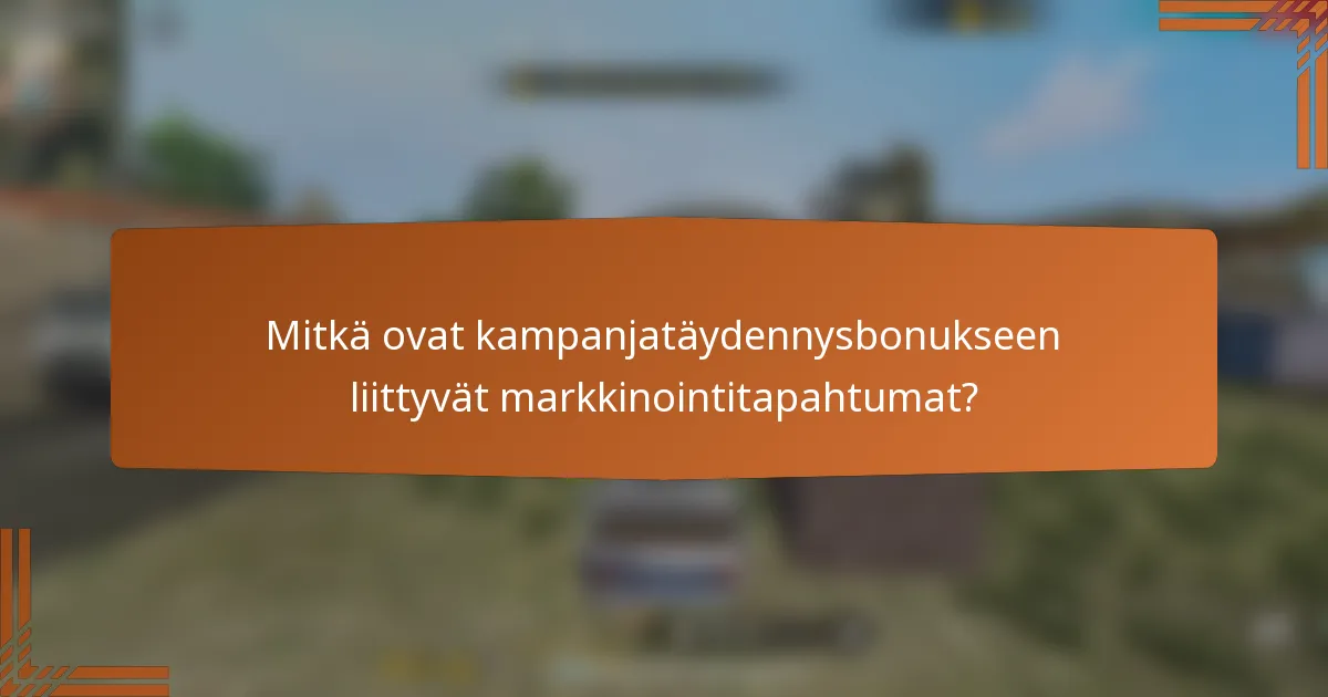 Mitkä ovat kampanjatäydennysbonukseen liittyvät markkinointitapahtumat?