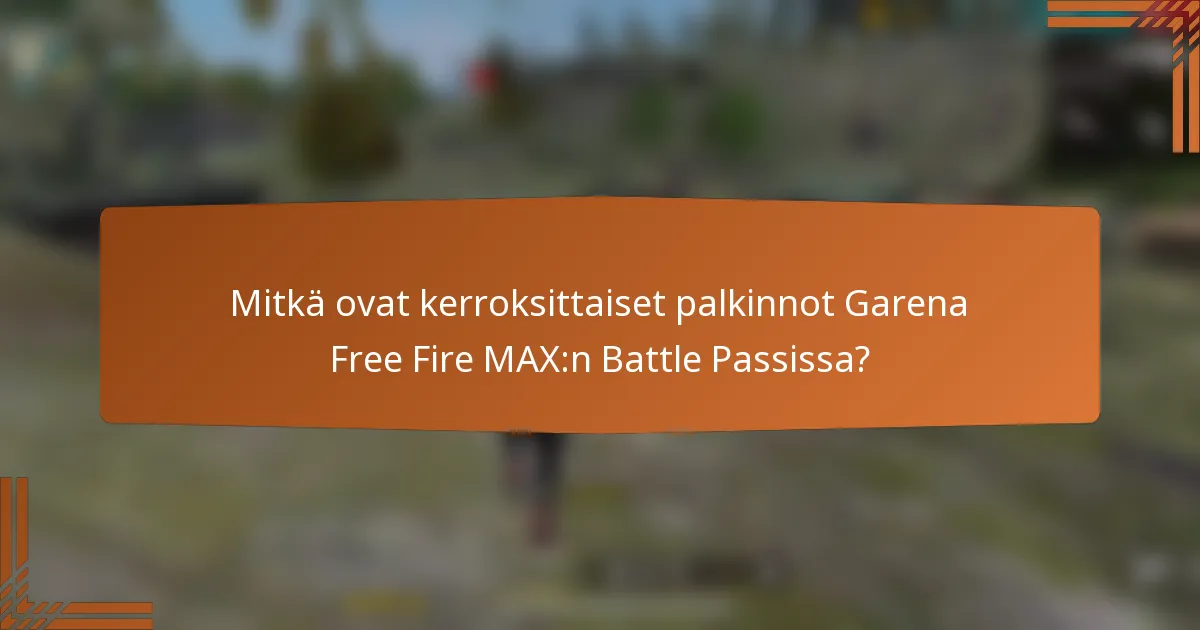 Mitkä ovat kerroksittaiset palkinnot Garena Free Fire MAX:n Battle Passissa?