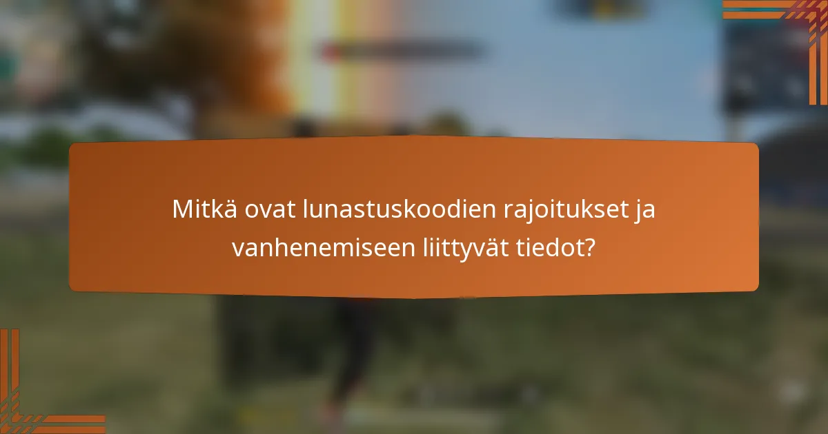 Mitkä ovat lunastuskoodien rajoitukset ja vanhenemiseen liittyvät tiedot?