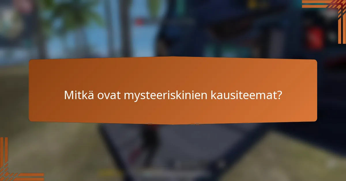 Mitkä ovat mysteeriskinien kausiteemat?