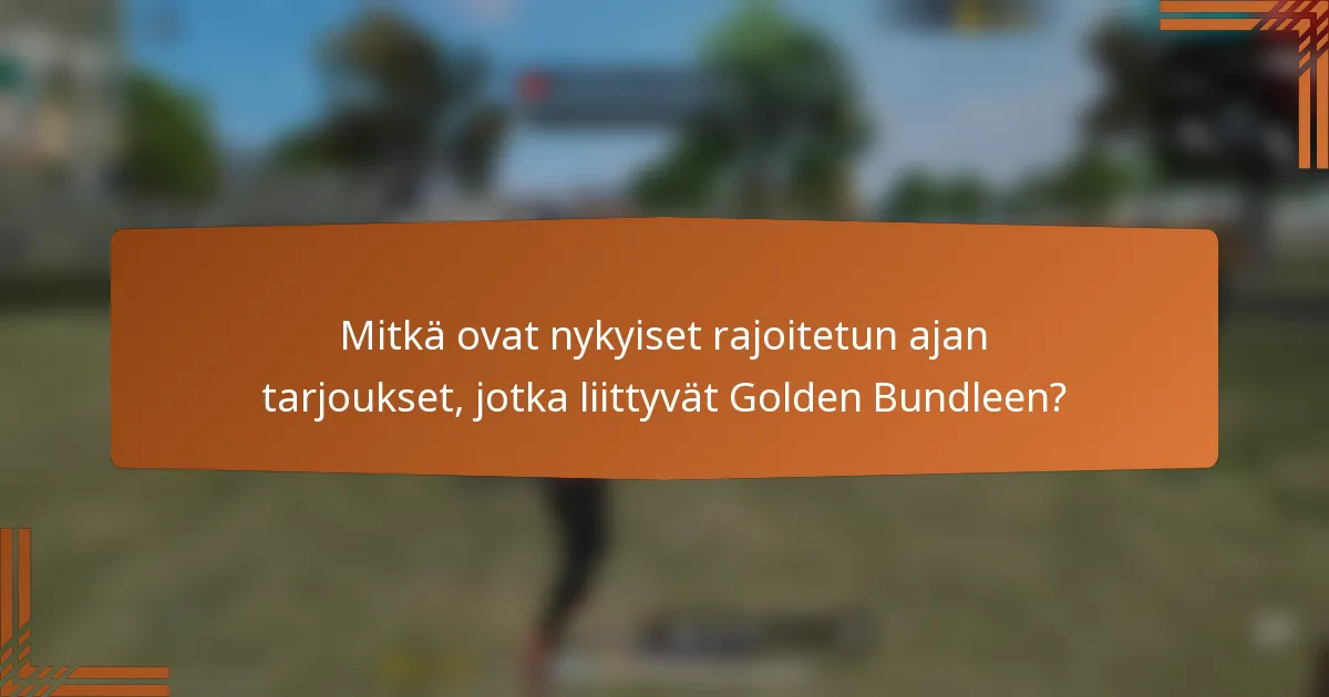 Mitkä ovat nykyiset rajoitetun ajan tarjoukset, jotka liittyvät Golden Bundleen?