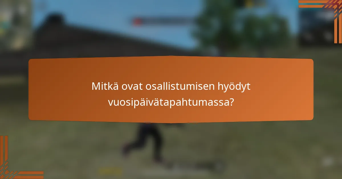 Mitkä ovat osallistumisen hyödyt vuosipäivätapahtumassa?