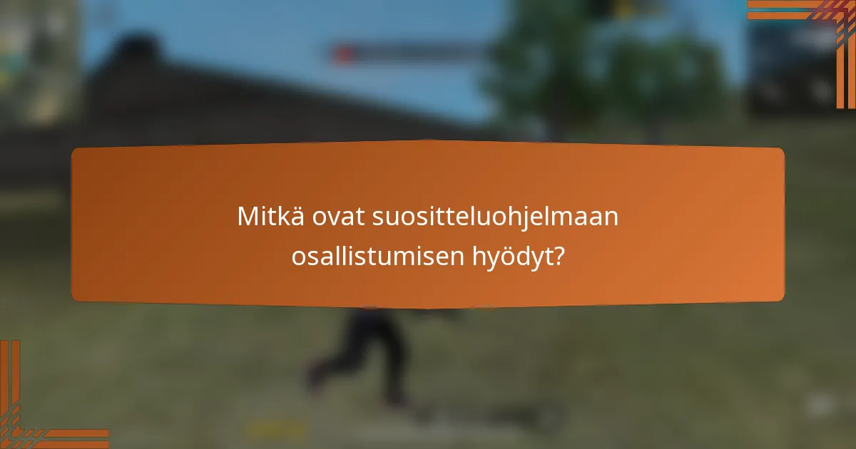 Mitkä ovat suositteluohjelmaan osallistumisen hyödyt?