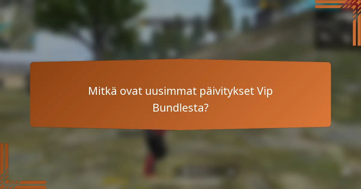 Mitkä ovat uusimmat päivitykset Vip Bundlesta?