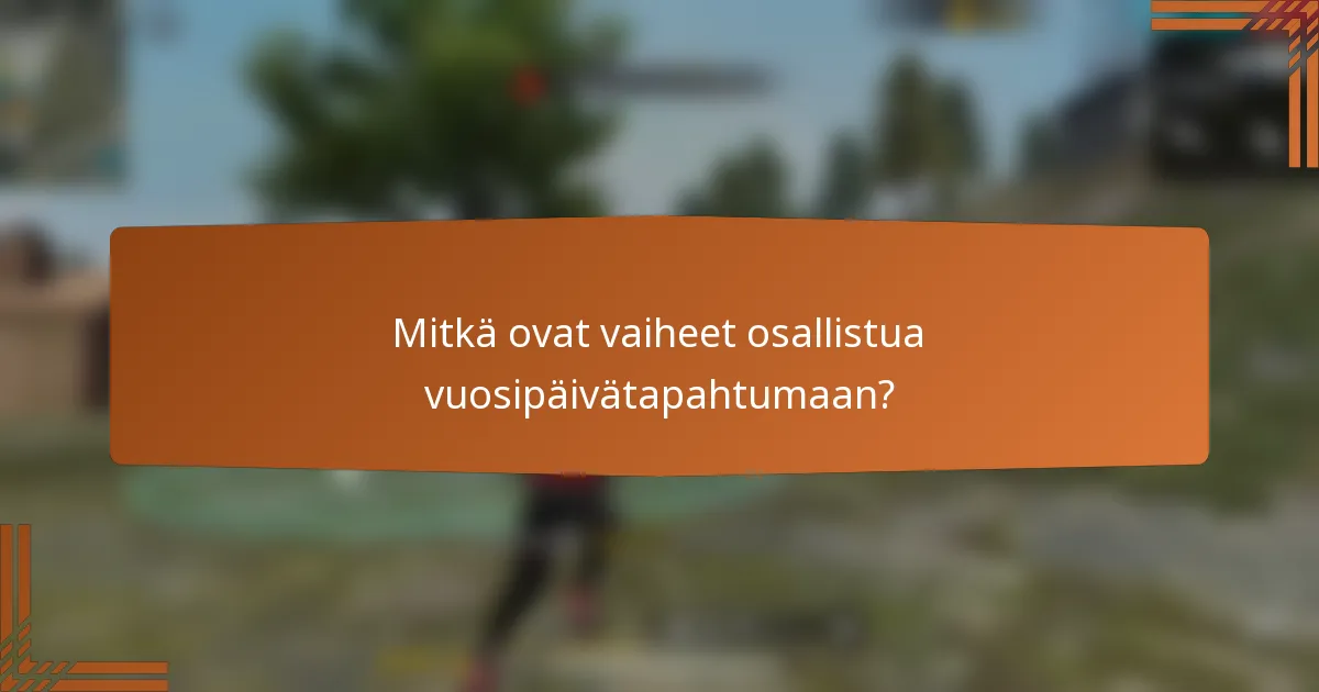 Mitkä ovat vaiheet osallistua vuosipäivätapahtumaan?