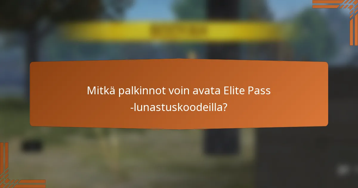 Mitkä palkinnot voin avata Elite Pass -lunastuskoodeilla?