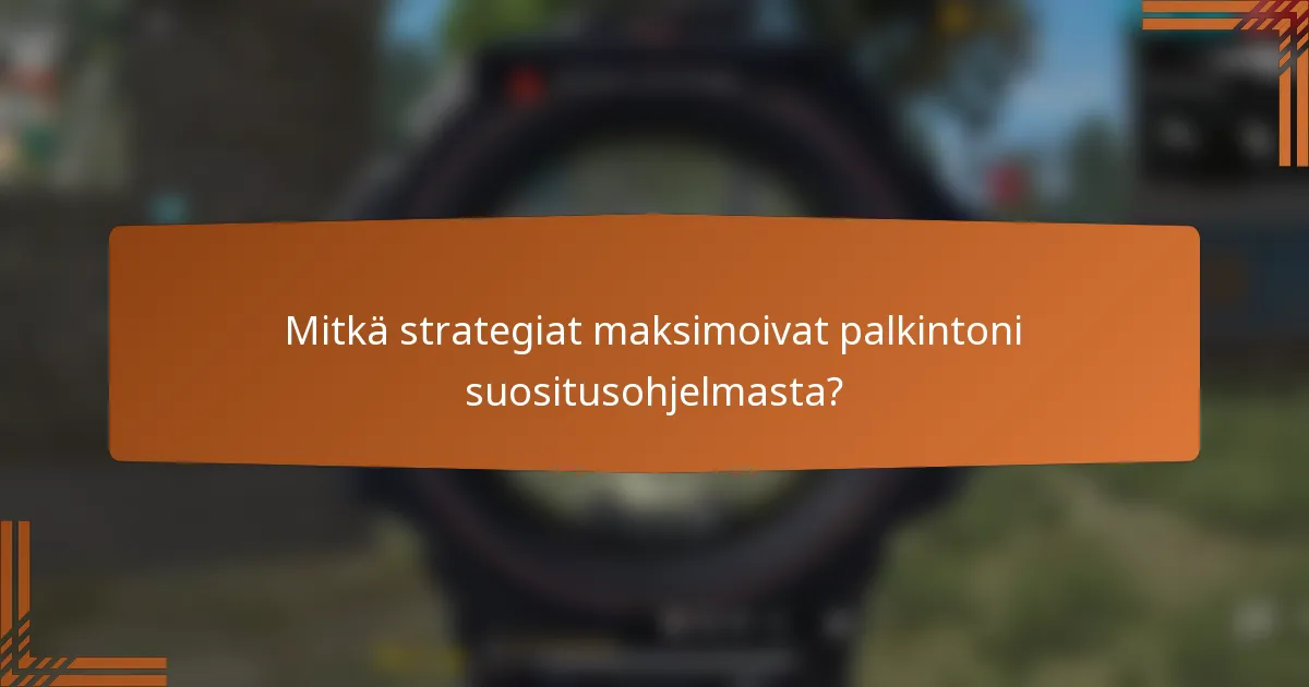 Mitkä strategiat maksimoivat palkintoni suositusohjelmasta?