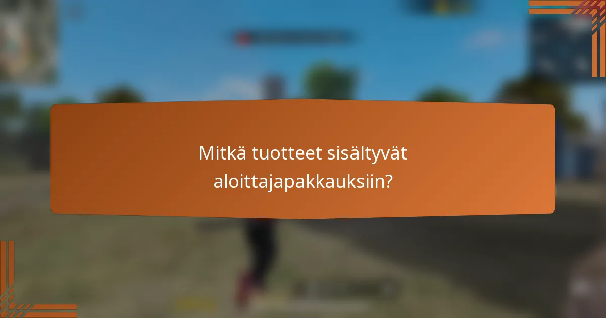 Mitkä tuotteet sisältyvät aloittajapakkauksiin?
