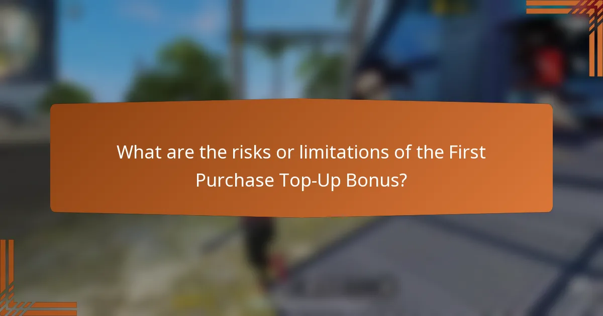 What are the risks or limitations of the First Purchase Top-Up Bonus?